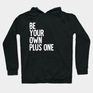 Be Your Own Plus One Hoodie